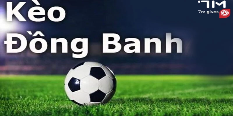 Khái niệm về loại kèo đồng banh trong cá cược thể thao.